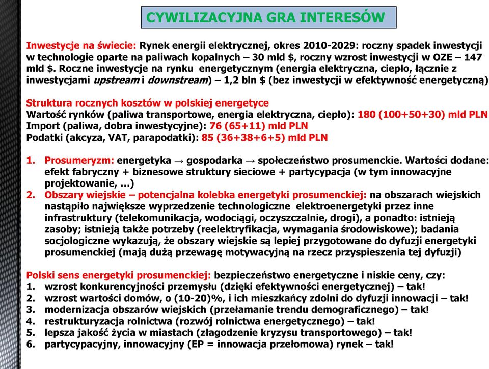Roczne inwestycje na rynku energetycznym (energia elektryczna, ciepło, łącznie z inwestycjami upstream i downstream) 1,2 bln $ (bez inwestycji w efektywno ć energetyczną) Struktura rocznych kosztów w