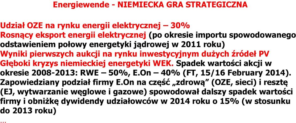 niemieckiej energetyki WźK. Spadek warto ci akcji w okresie 2008-2013: RWE 50%, E.On 40% (FT, 15/16 February 2014). Zapowiedziany podział firmy E.
