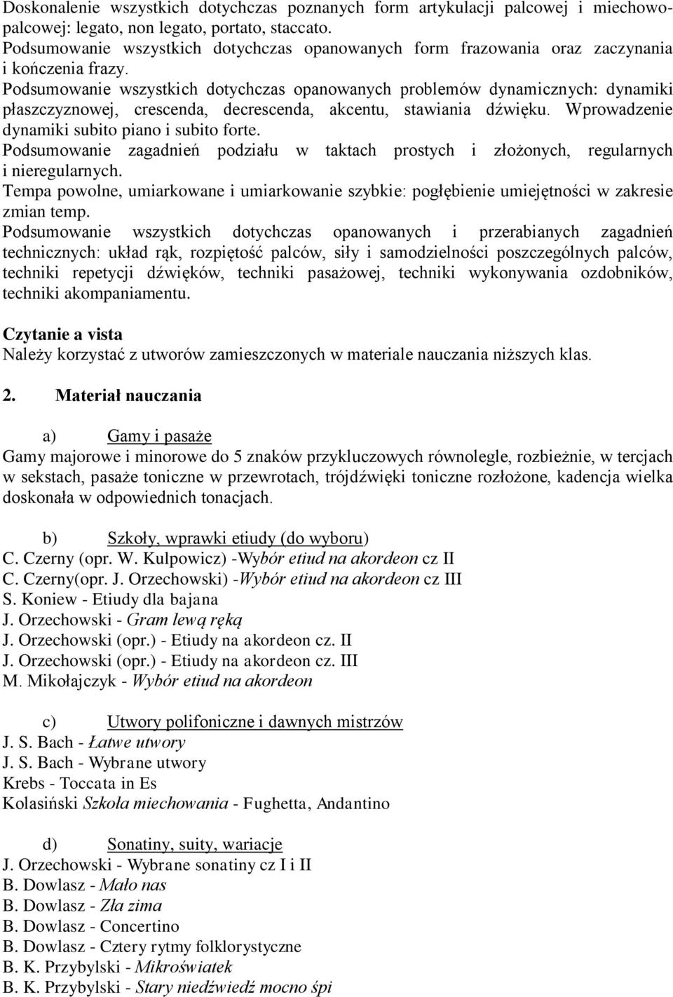 Podsumowanie wszystkich dotychczas opanowanych problemów dynamicznych: dynamiki płaszczyznowej, crescenda, decrescenda, akcentu, stawiania dźwięku. Wprowadzenie dynamiki subito piano i subito forte.
