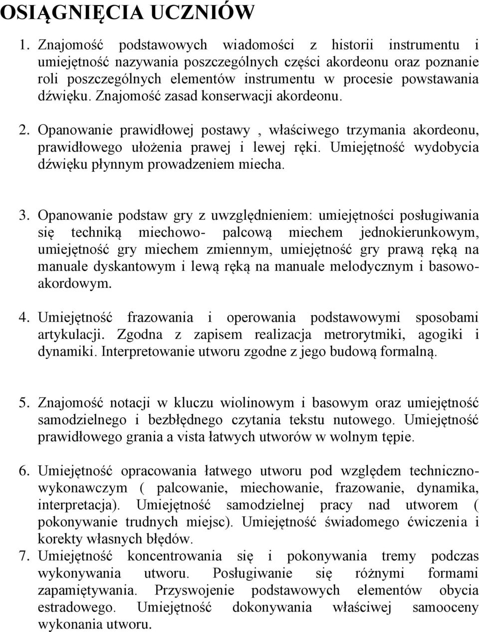 Znajomość zasad konserwacji akordeonu. 2. Opanowanie prawidłowej postawy, właściwego trzymania akordeonu, prawidłowego ułożenia prawej i lewej ręki.