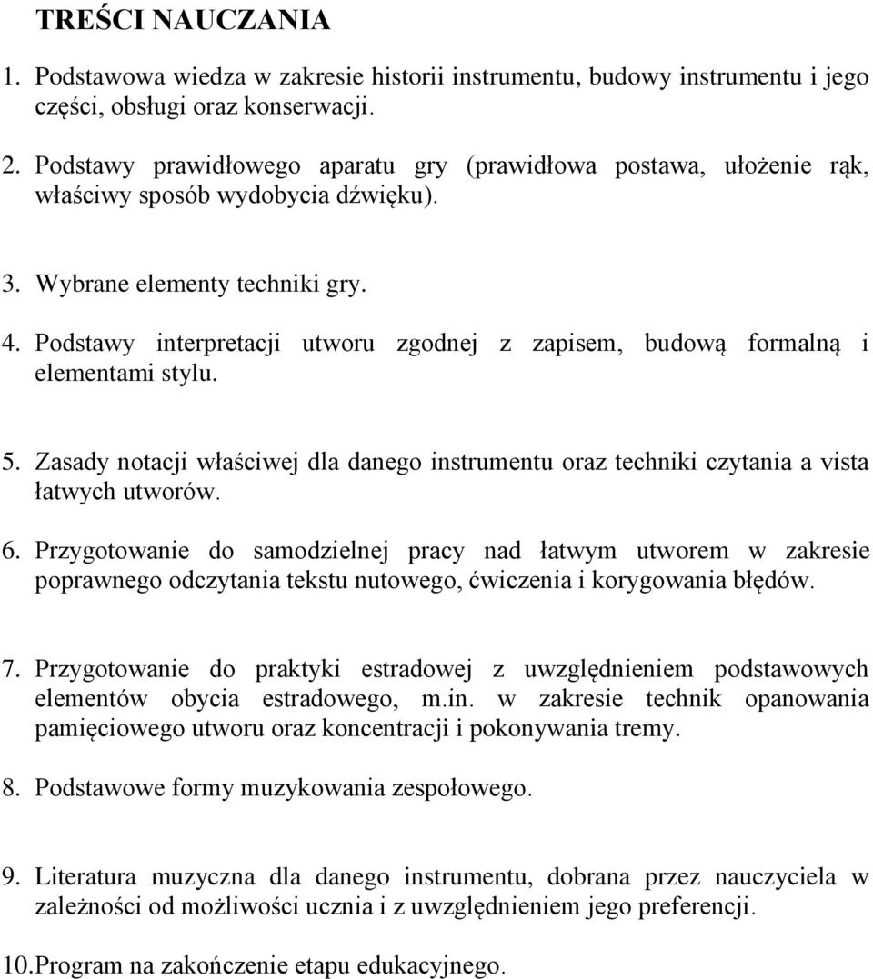 Podstawy interpretacji utworu zgodnej z zapisem, budową formalną i elementami stylu. 5. Zasady notacji właściwej dla danego instrumentu oraz techniki czytania a vista łatwych utworów. 6.