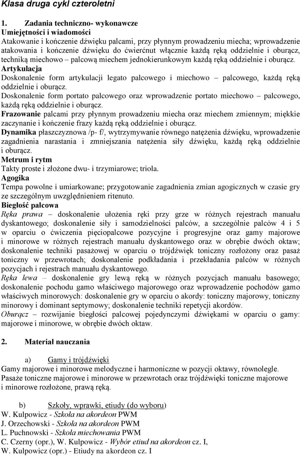 każdą ręką oddzielnie i oburącz, techniką miechowo palcową miechem jednokierunkowym każdą ręką oddzielnie i oburącz.