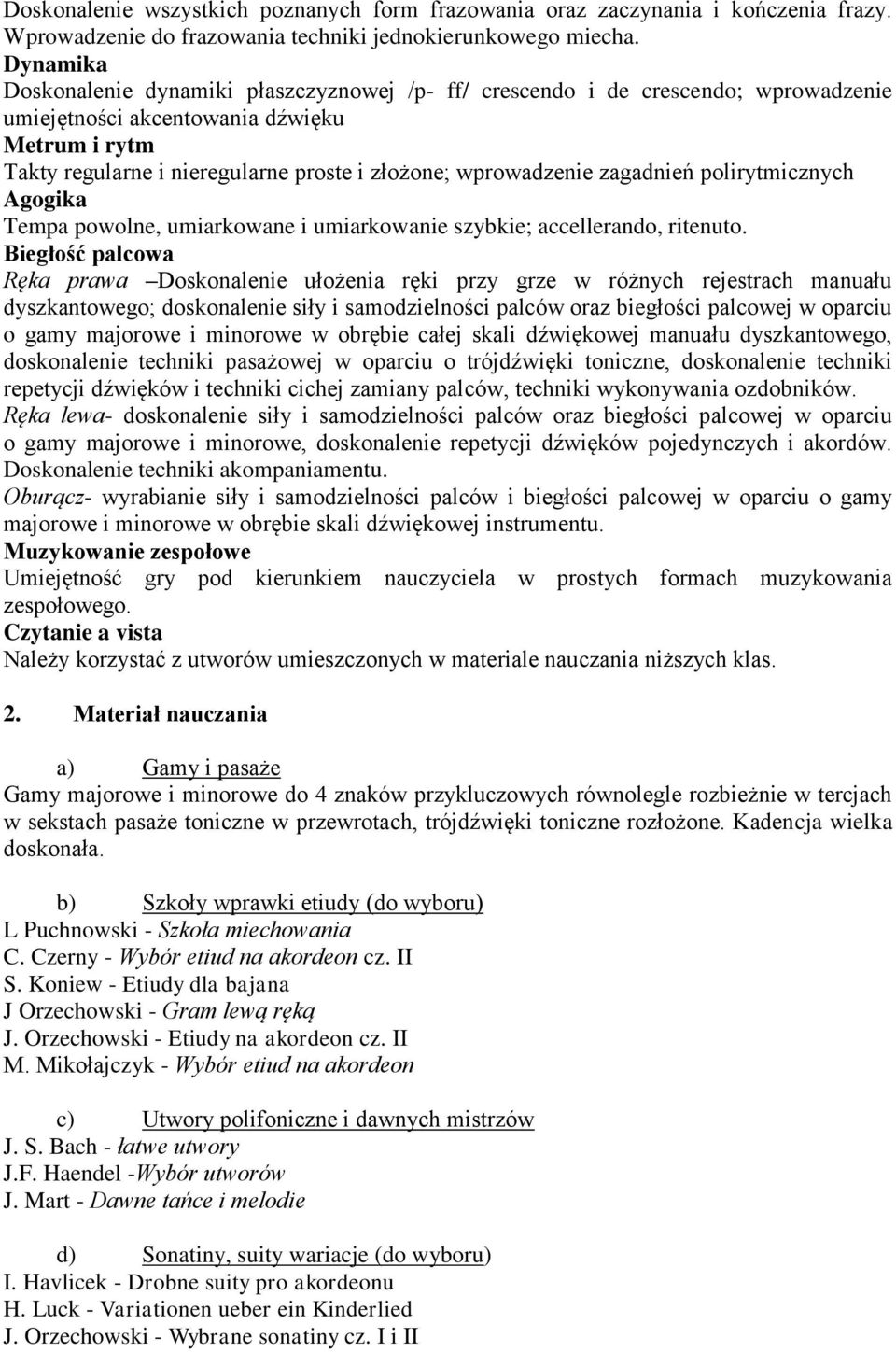 wprowadzenie zagadnień polirytmicznych Agogika Tempa powolne, umiarkowane i umiarkowanie szybkie; accellerando, ritenuto.