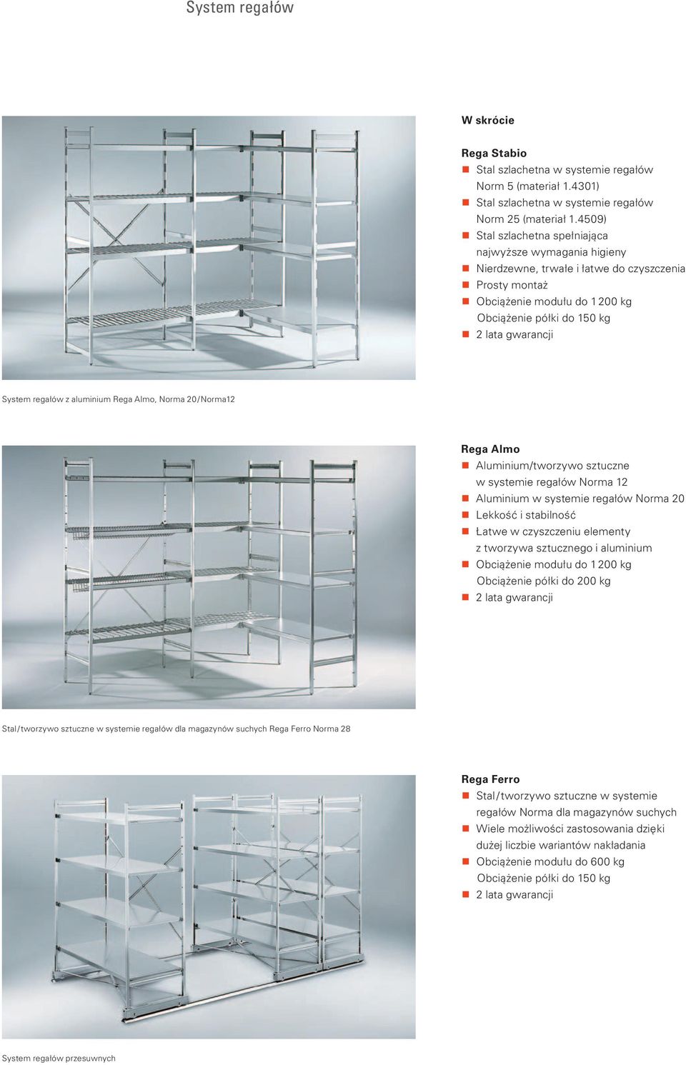 regałów z aluminium Rega Almo, Norma 20 / Norma12 Rega Almo Aluminium/tworzywo sztuczne w systemie regałów Norma 12 Aluminium w systemie regałów Norma 20 Lekkość i stabilność Łatwe w czyszczeniu