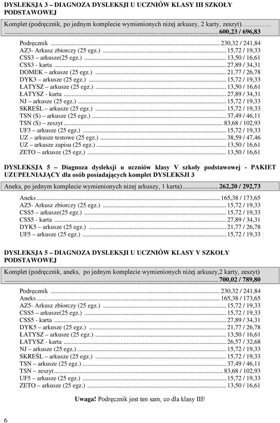 )... 13,50 / 16,61 ŁATYSZ - karta... 27,89 / 34,31 NJ arkusze (25 egz.)... 15,72 / 19,33 SKREŚL arkusze (25 egz.)... 15,72 / 19,33 TSN (S) arkusze (25 egz.)... 37,49 / 46,11 TSN (S) zeszyt.