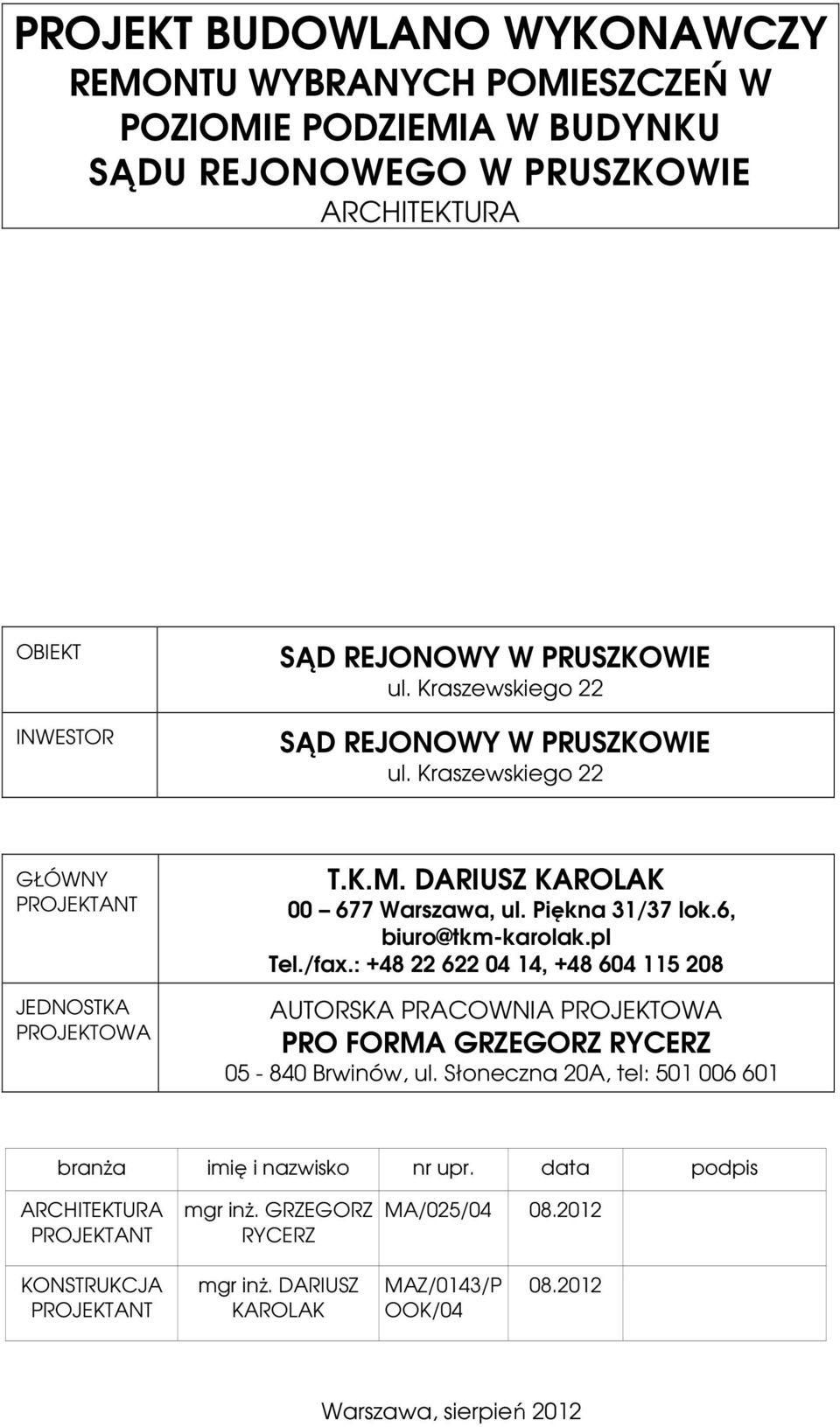 6, biuro@tkm-karolak.pl Tel./fax.: +48 22 622 04 14, +48 604 115 208 AUTORSKA PRACOWNIA PROJEKTOWA PRO FORMA GRZEGORZ RYCERZ 05-840 Brwinów, ul.