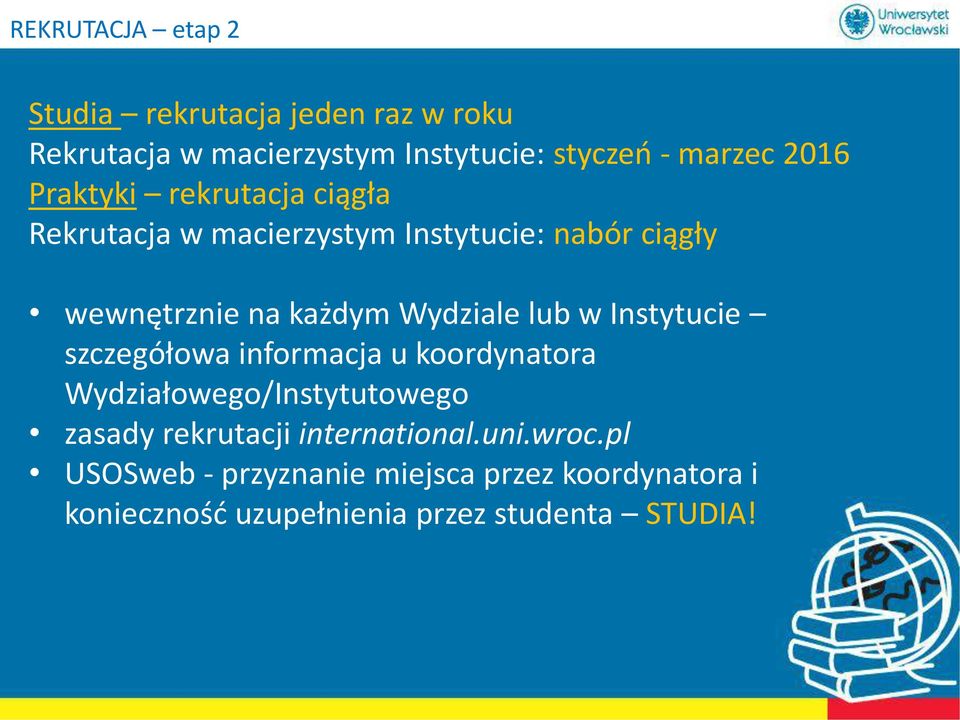 Wydziale lub w Instytucie szczegółowa informacja u koordynatora Wydziałowego/Instytutowego zasady rekrutacji