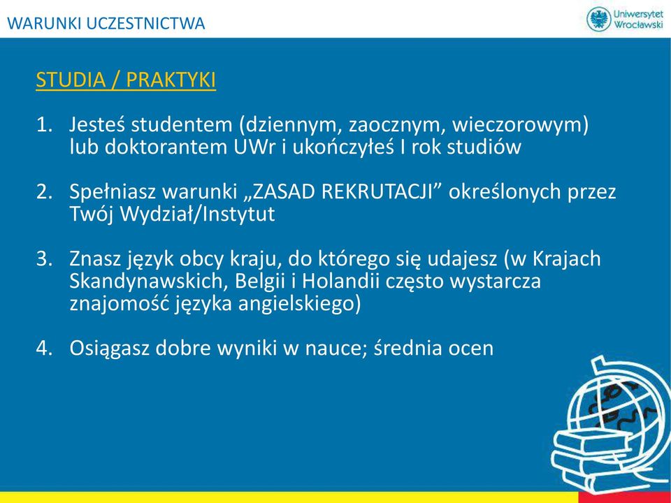 Spełniasz warunki ZASAD REKRUTACJI określonych przez Twój Wydział/Instytut 3.