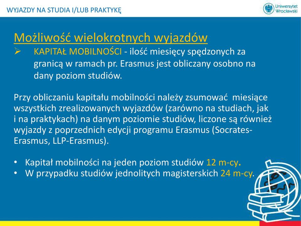 Przy obliczaniu kapitału mobilności należy zsumować miesiące wszystkich zrealizowanych wyjazdów (zarówno na studiach, jak i na praktykach)