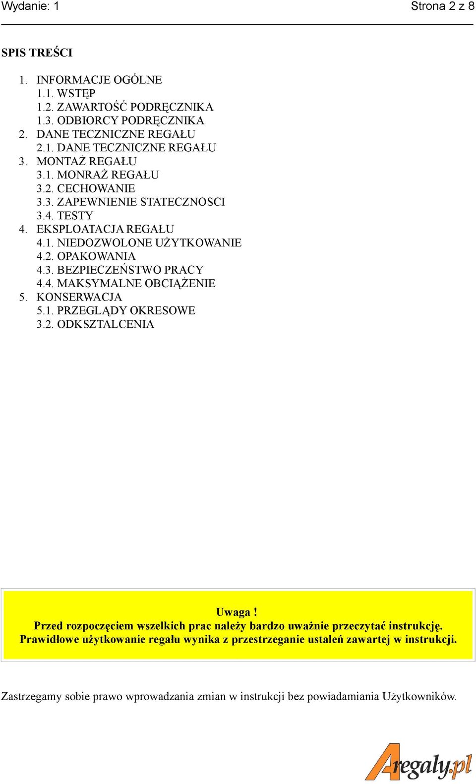 4. MAKSYMALNE OBCIĄŻENIE 5. KONSERWACJA 5.1. PRZEGLĄDY OKRESOWE 3.2. ODKSZTALCENIA Uwaga! Przed rozpoczęciem wszelkich prac należy bardzo uważnie przeczytać instrukcję.