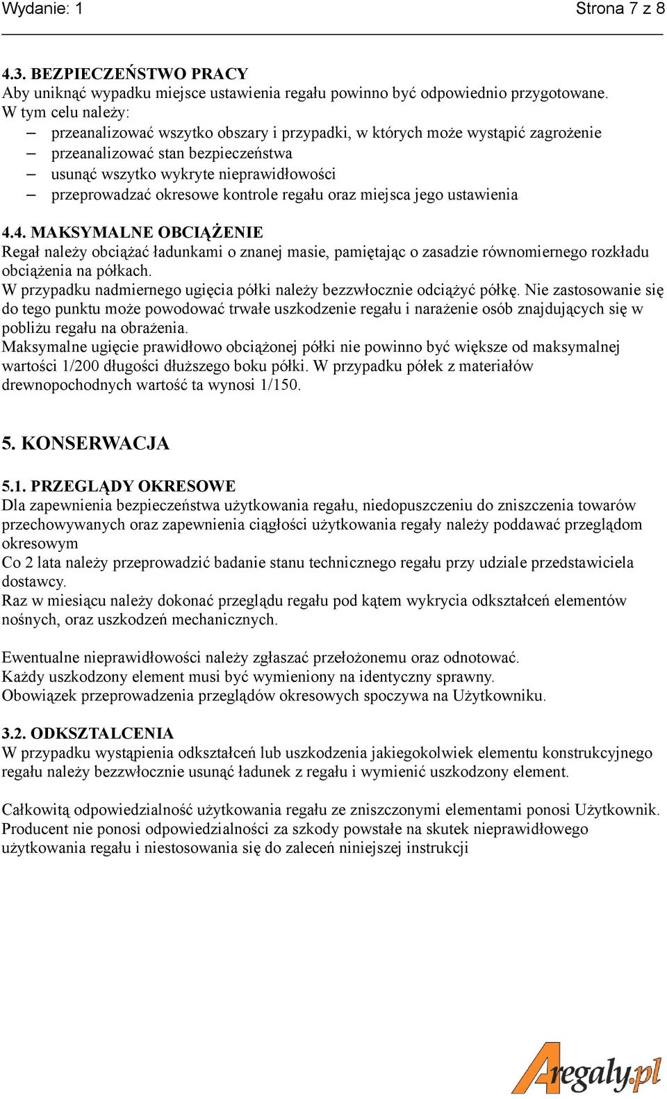 kontrole regału oraz miejsca jego ustawienia 4.4. MAKSYMALNE OBCIĄŻENIE Regał należy obciążać ładunkami o znanej masie, pamiętając o zasadzie równomiernego rozkładu obciążenia na półkach.