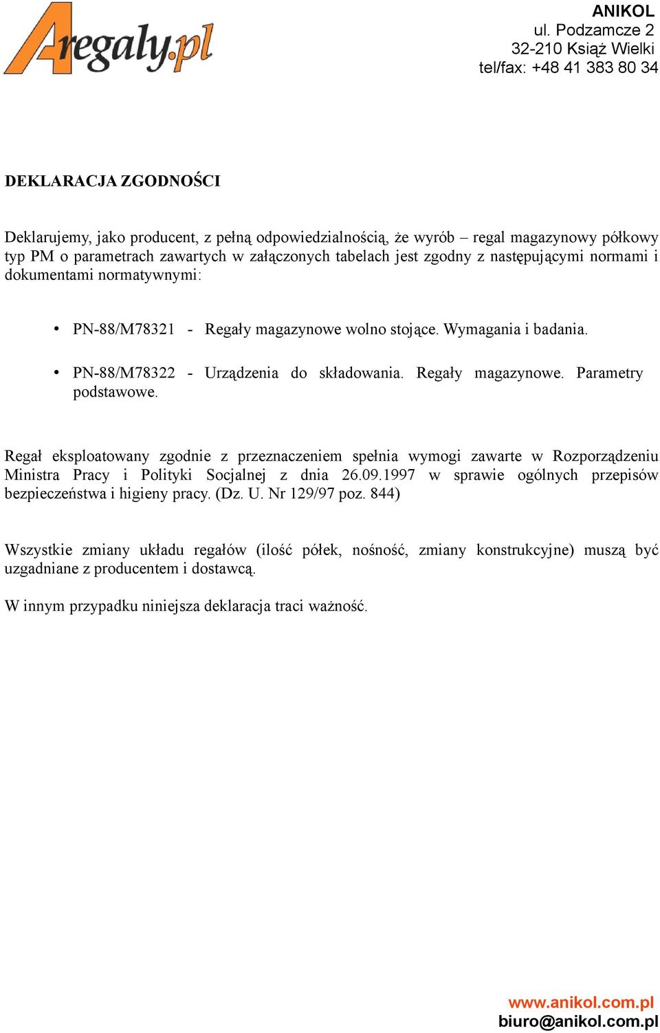 zawartych w załączonych tabelach jest zgodny z następującymi normami i dokumentami normatywnymi: PN-88/M78321 - Regały magazynowe wolno stojące. Wymagania i badania.