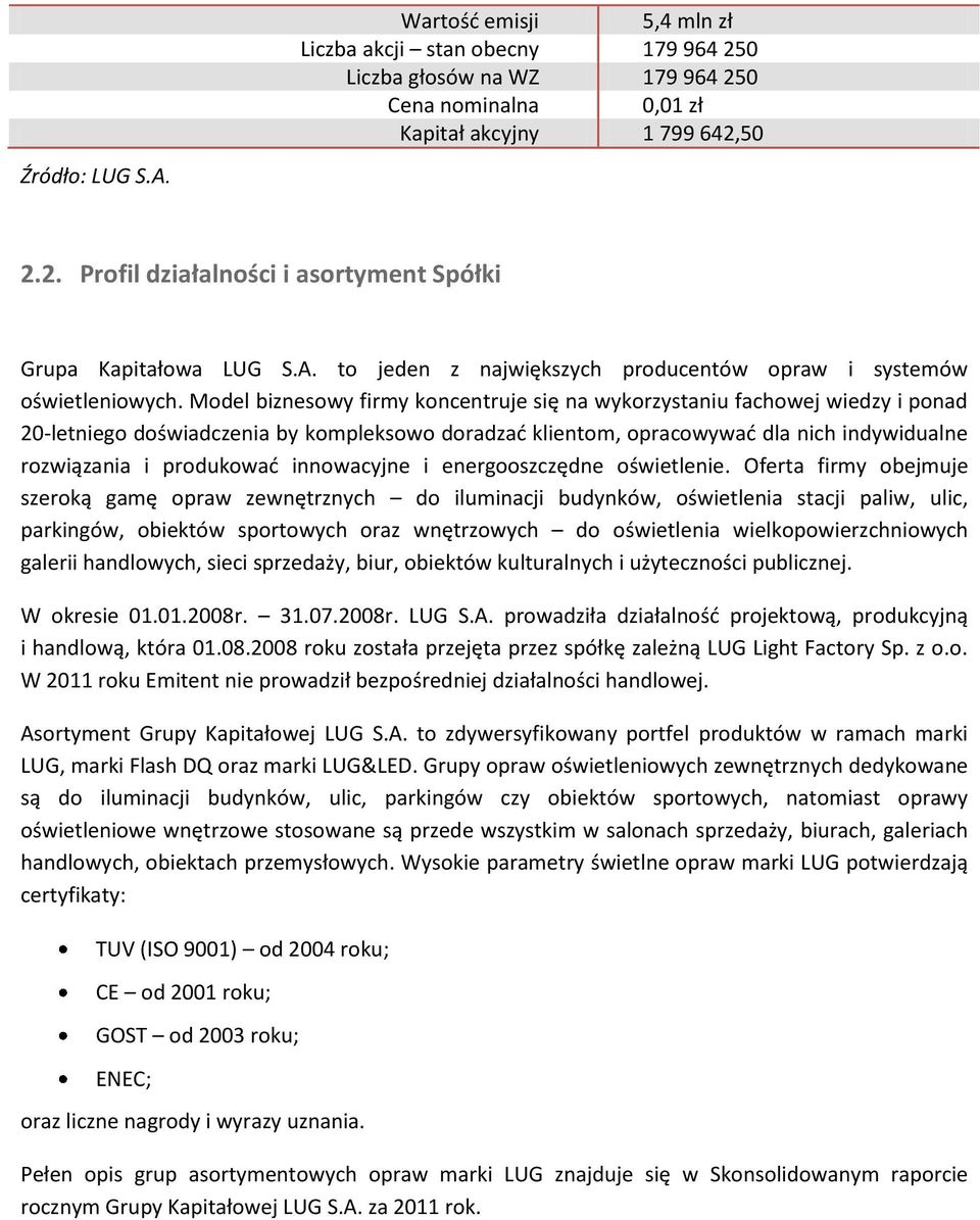 Model biznesowy firmy koncentruje się na wykorzystaniu fachowej wiedzy i ponad 20-letniego doświadczenia by kompleksowo doradzać klientom, opracowywać dla nich indywidualne rozwiązania i produkować