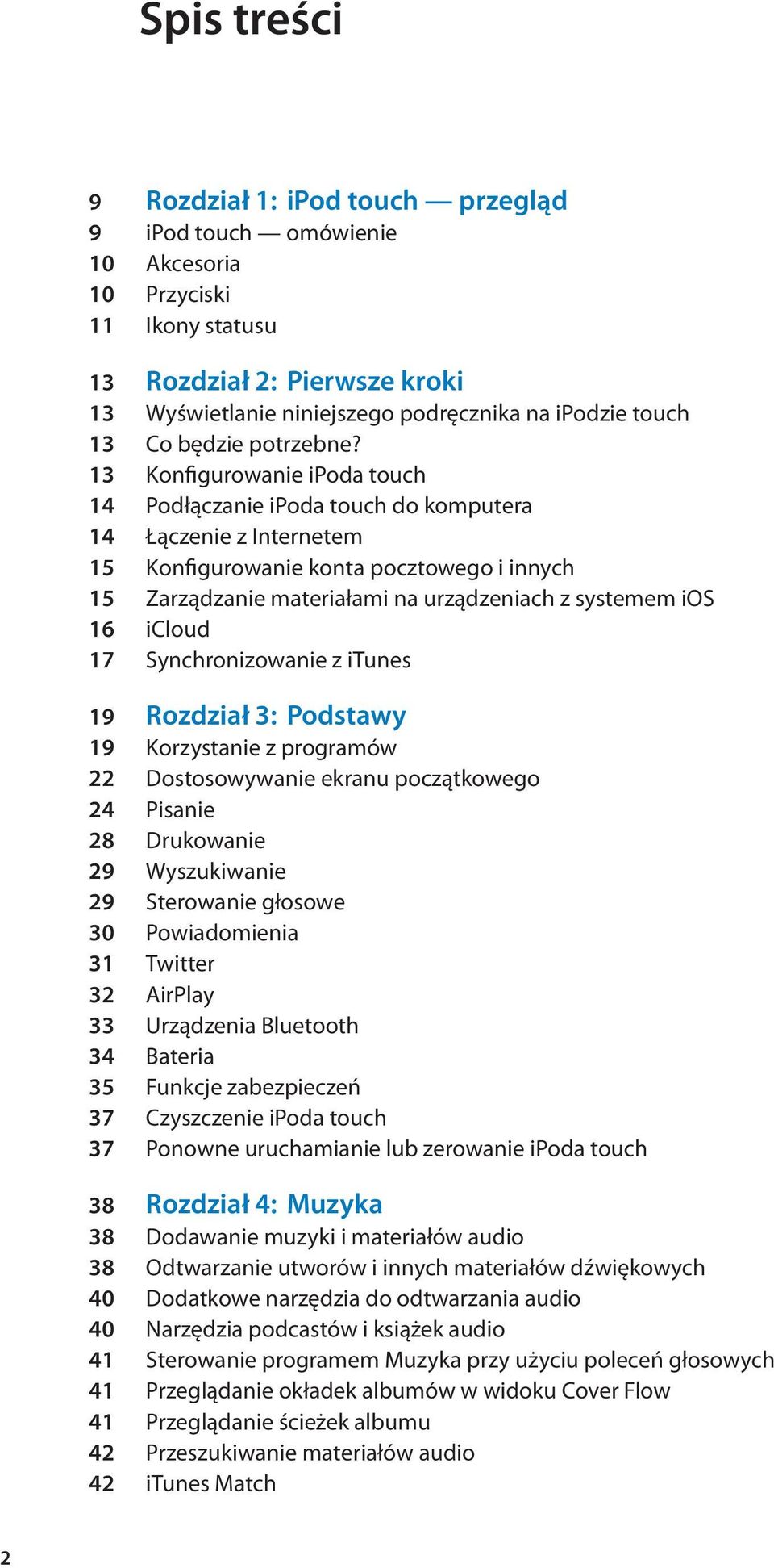 13 Konfigurowanie ipoda touch 14 Podłączanie ipoda touch do komputera 14 Łączenie z Internetem 15 Konfigurowanie konta pocztowego i innych 15 Zarządzanie materiałami na urządzeniach z systemem ios 16
