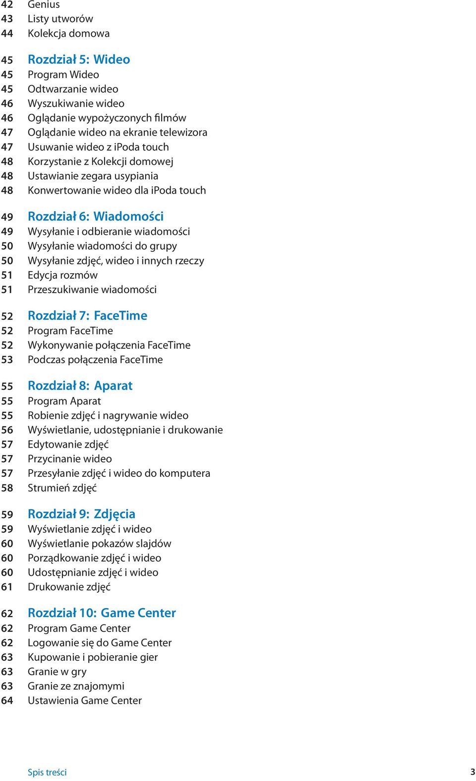 wiadomości 50 Wysyłanie wiadomości do grupy 50 Wysyłanie zdjęć, wideo i innych rzeczy 51 Edycja rozmów 51 Przeszukiwanie wiadomości 52 Rozdział 7: FaceTime 52 Program FaceTime 52 Wykonywanie