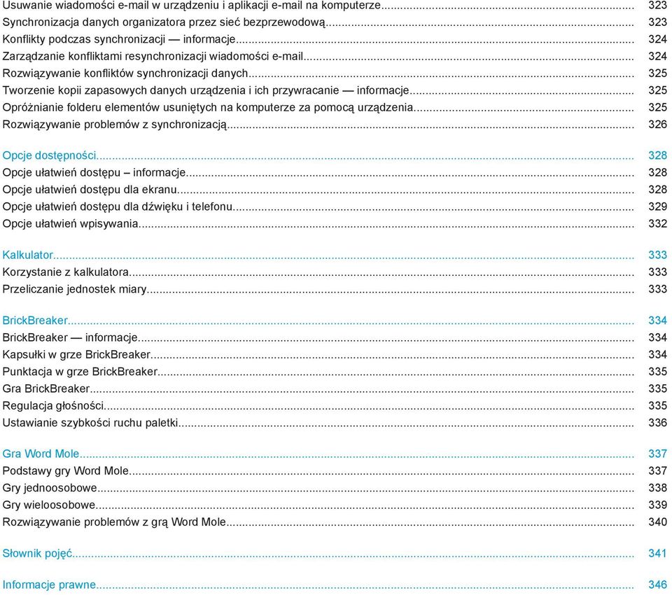 .. 325 Opróżnianie folderu elementów usuniętych na komputerze za pomocą urządzenia... 325 Rozwiązywanie problemów z synchronizacją... 326 Opcje dostępności... 328 Opcje ułatwień dostępu informacje.