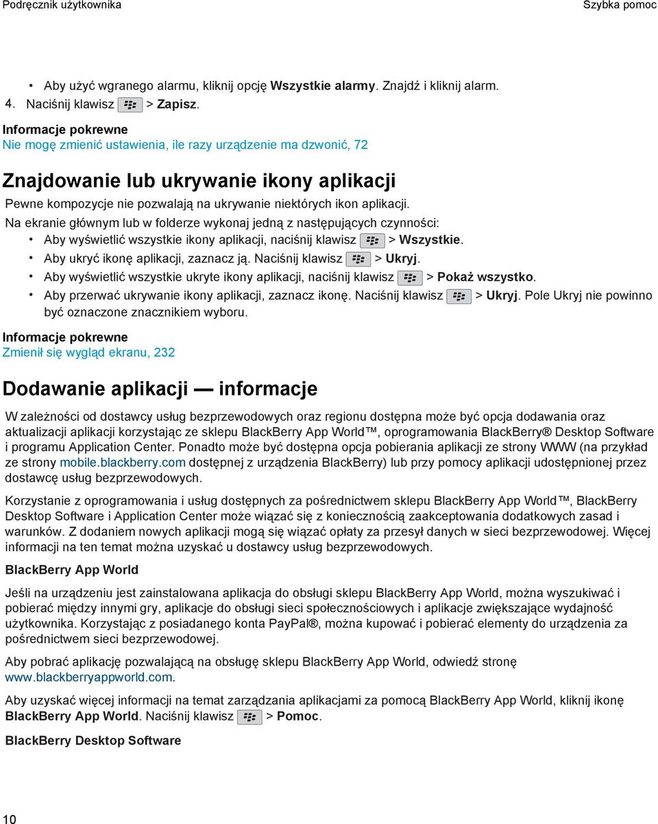 Na ekranie głównym lub w folderze wykonaj jedną z następujących czynności: Aby wyświetlić wszystkie ikony aplikacji, naciśnij klawisz > Wszystkie. Aby ukryć ikonę aplikacji, zaznacz ją.