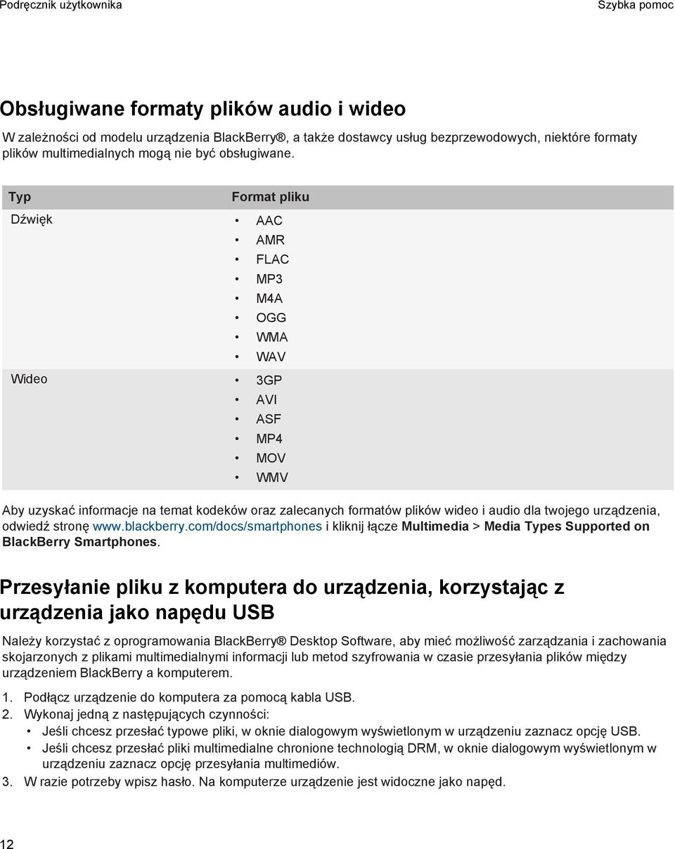 Typ Format pliku Dźwięk AAC AMR FLAC MP3 M4A OGG WMA WAV Wideo 3GP AVI ASF MP4 MOV WMV Aby uzyskać informacje na temat kodeków oraz zalecanych formatów plików wideo i audio dla twojego urządzenia,