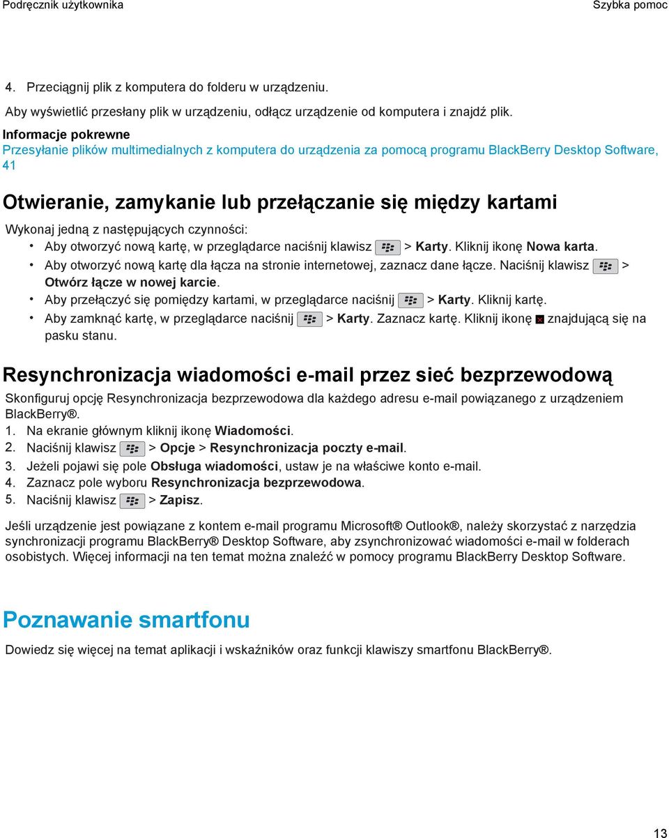 czynności: Aby otworzyć nową kartę, w przeglądarce naciśnij klawisz > Karty. Kliknij ikonę Nowa karta. Aby otworzyć nową kartę dla łącza na stronie internetowej, zaznacz dane łącze.