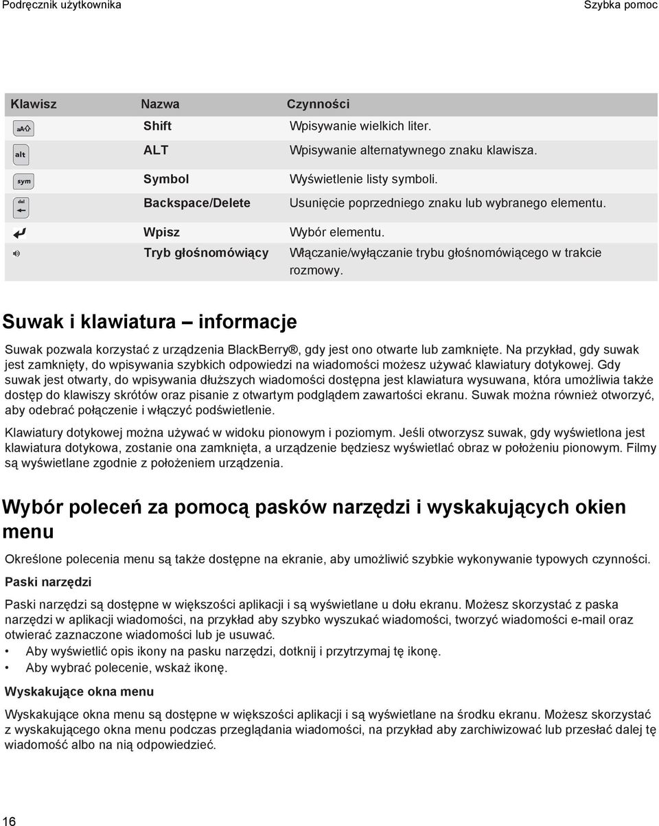 Suwak i klawiatura informacje Suwak pozwala korzystać z urządzenia BlackBerry, gdy jest ono otwarte lub zamknięte.