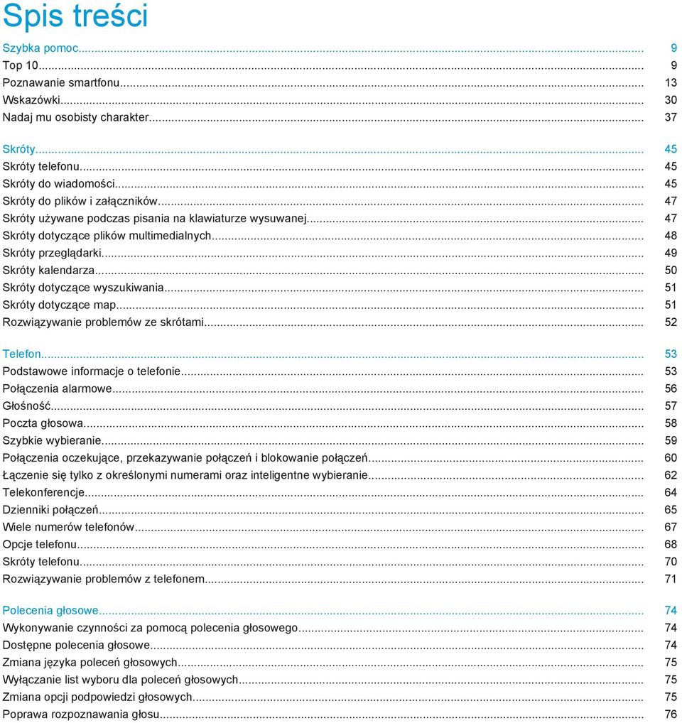 .. 50 Skróty dotyczące wyszukiwania... 51 Skróty dotyczące map... 51 Rozwiązywanie problemów ze skrótami... 52 Telefon... 53 Podstawowe informacje o telefonie... 53 Połączenia alarmowe... 56 Głośność.
