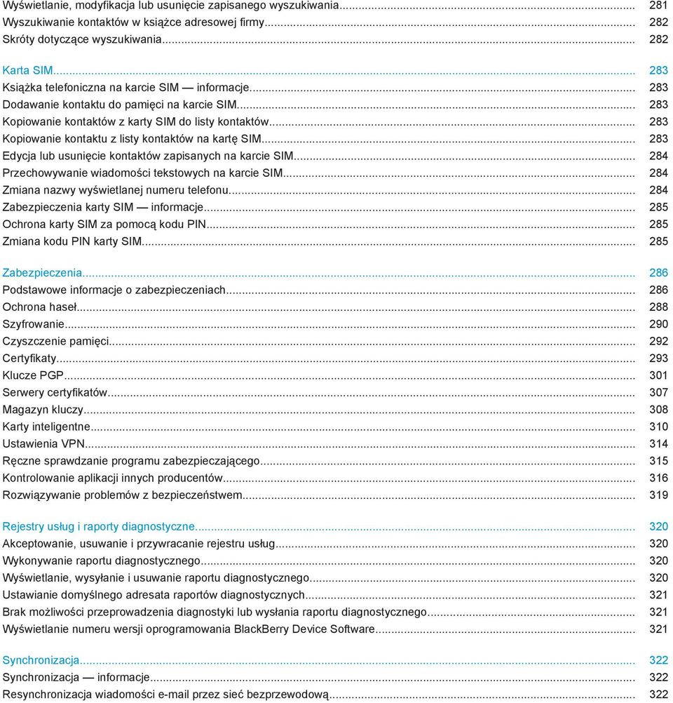 .. 283 Kopiowanie kontaktu z listy kontaktów na kartę SIM... 283 Edycja lub usunięcie kontaktów zapisanych na karcie SIM... 284 Przechowywanie wiadomości tekstowych na karcie SIM.