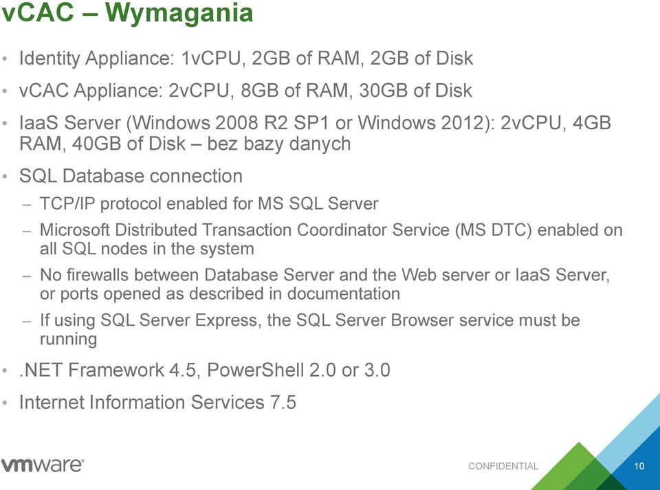 (MS DTC) enabled on all SQL nodes in the system No firewalls between Database Server and the Web server or IaaS Server, or ports opened as described in documentation