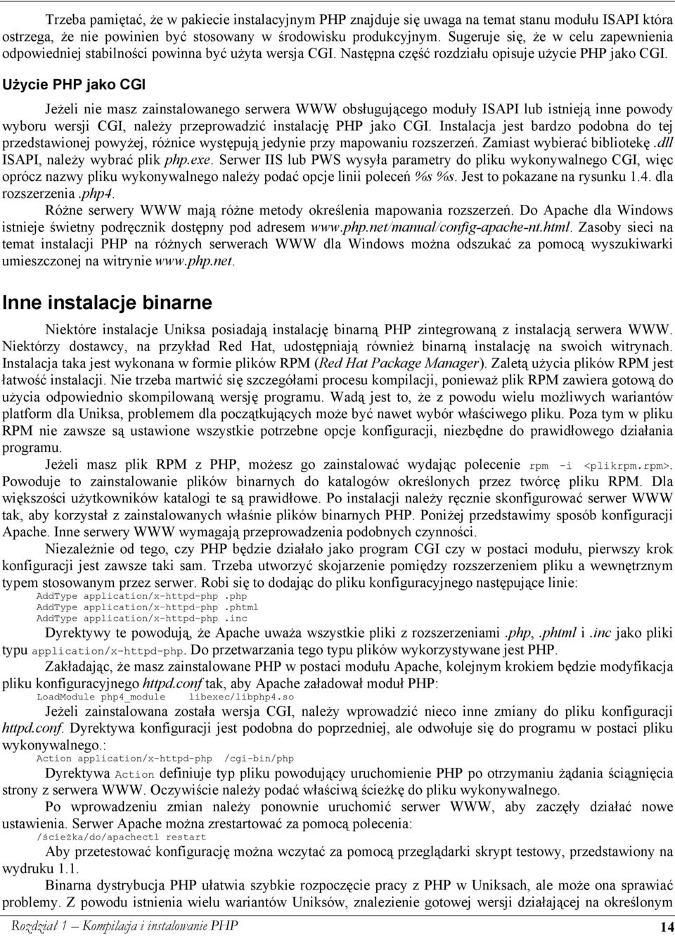 Użycie PHP jako CGI Jeżeli nie masz zainstalowanego serwera WWW obsługującego moduły ISAPI lub istnieją inne powody wyboru wersji CGI, należy przeprowadzić instalację PHP jako CGI.