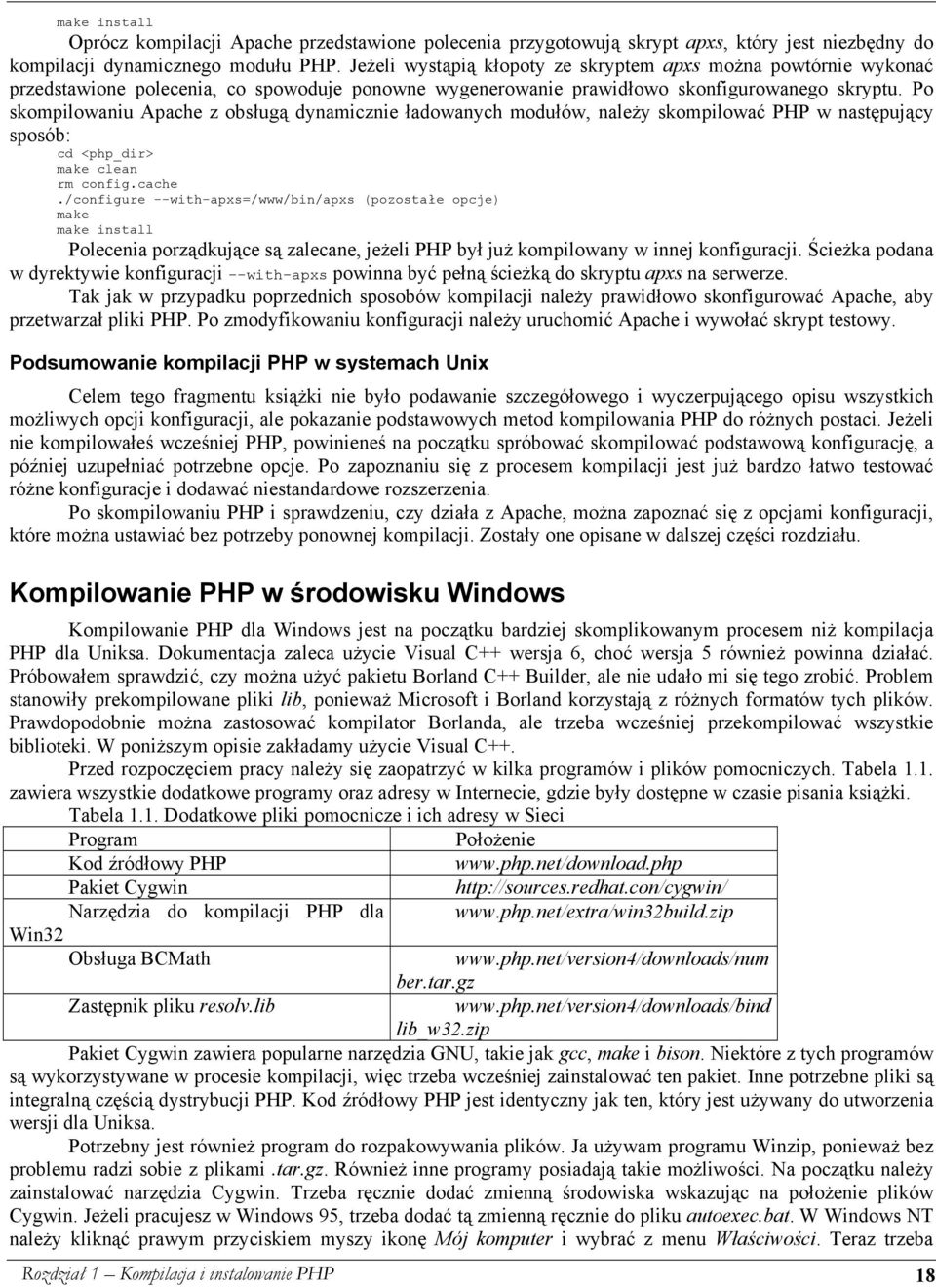 Po skompilowaniu Apache z obsługą dynamicznie ładowanych modułów, należy skompilować PHP w następujący sposób: cd <php_dir> make clean rm config.cache.
