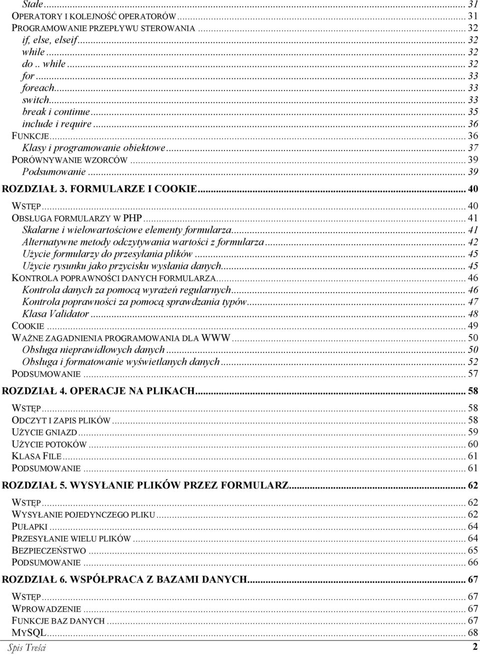 .. 40 OBSŁUGA FORMULARZY W PHP... 41 Skalarne i wielowartościowe elementy formularza... 41 Alternatywne metody odczytywania wartości z formularza... 42 Użycie formularzy do przesyłania plików.