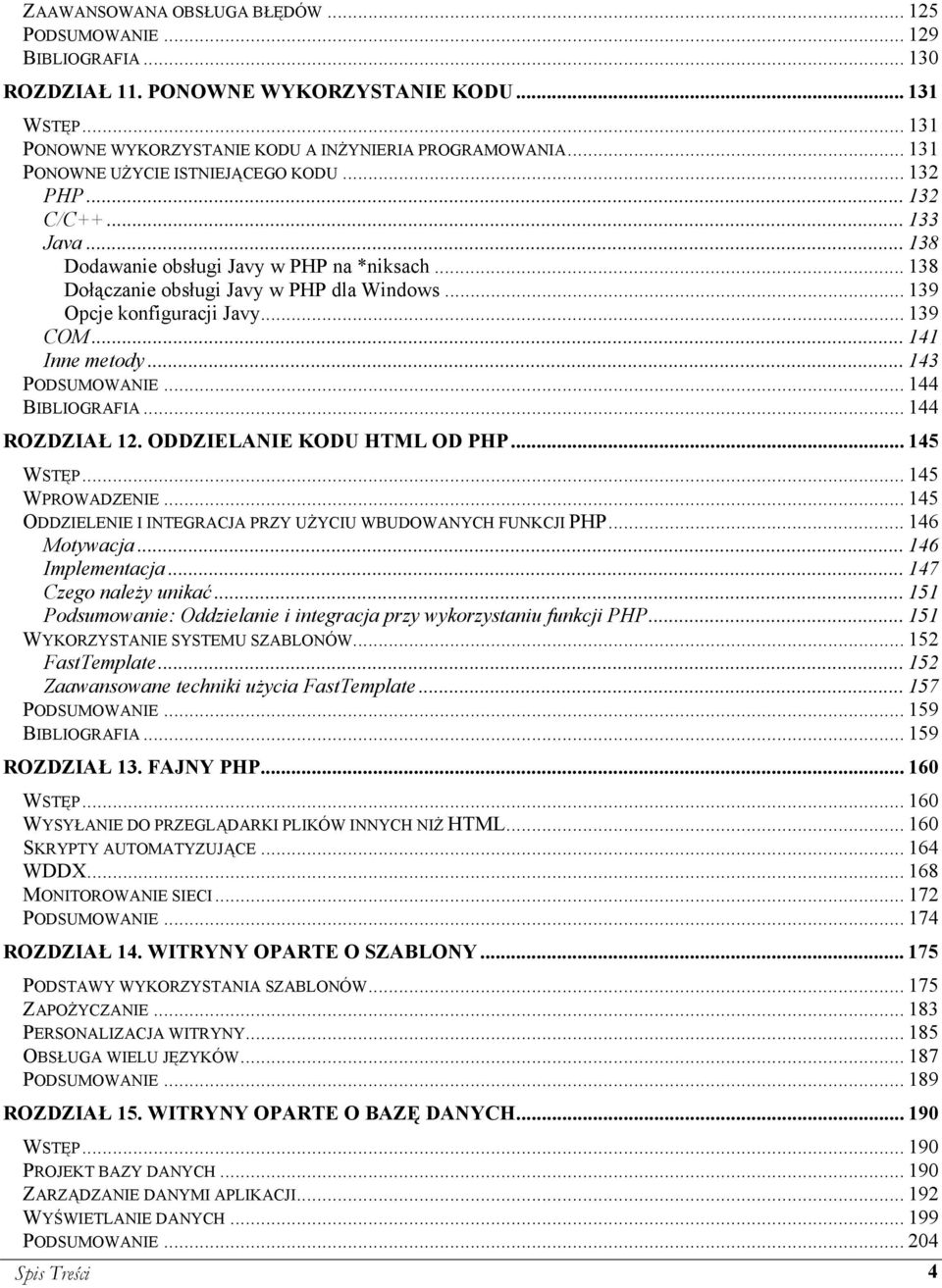 .. 139 Opcje konfiguracji Javy... 139 COM... 141 Inne metody... 143 PODSUMOWANIE... 144 BIBLIOGRAFIA... 144 ROZDZIAŁ 12. ODDZIELANIE KODU HTML OD PHP... 145 WSTĘP... 145 WPROWADZENIE.