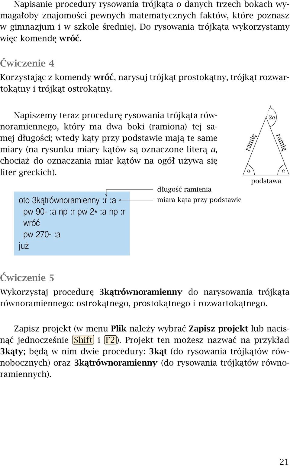 Napiszemy teraz procedurę rysowania trójkąta równoramiennego, 2a który ma dwa boki (ramiona) tej sa- mej długości; wtedy kąty przy podstawie mają te same miary (na rysunku miary kątów są oznaczone