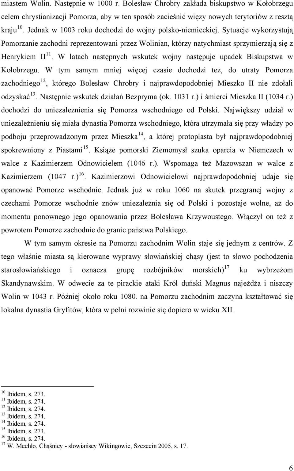 W latach następnych wskutek wojny następuje upadek Biskupstwa w Kołobrzegu.