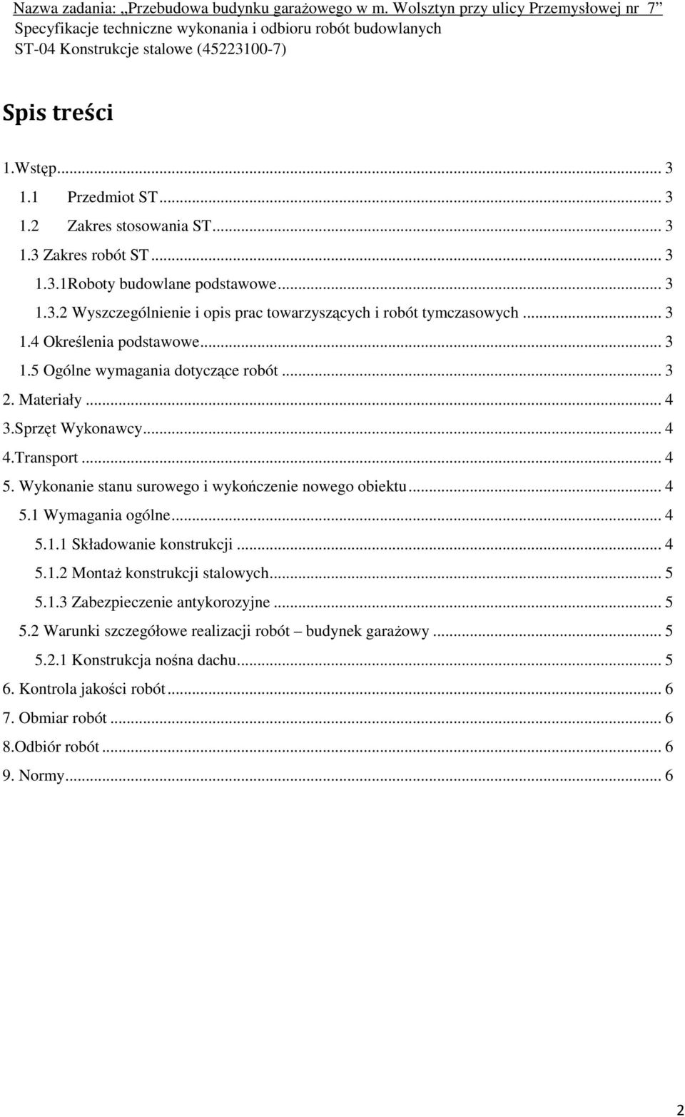 Wykonanie stanu surowego i wykończenie nowego obiektu... 4 5.1 Wymagania ogólne... 4 5.1.1 Składowanie konstrukcji... 4 5.1.2 Montaż konstrukcji stalowych... 5 5.1.3 Zabezpieczenie antykorozyjne.