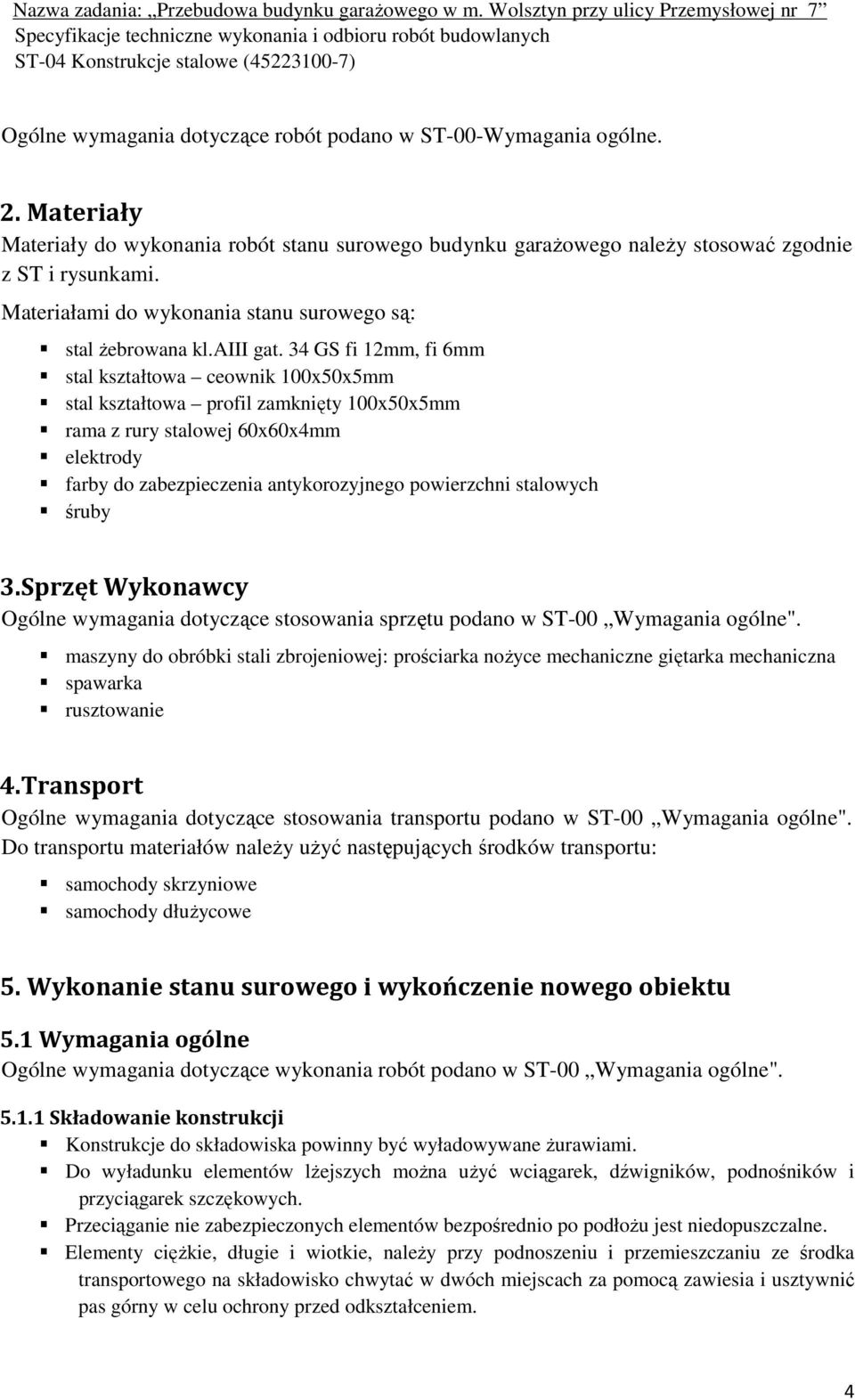 34 GS fi 12mm, fi 6mm stal kształtowa ceownik 100x50x5mm stal kształtowa profil zamknięty 100x50x5mm rama z rury stalowej 60x60x4mm elektrody farby do zabezpieczenia antykorozyjnego powierzchni