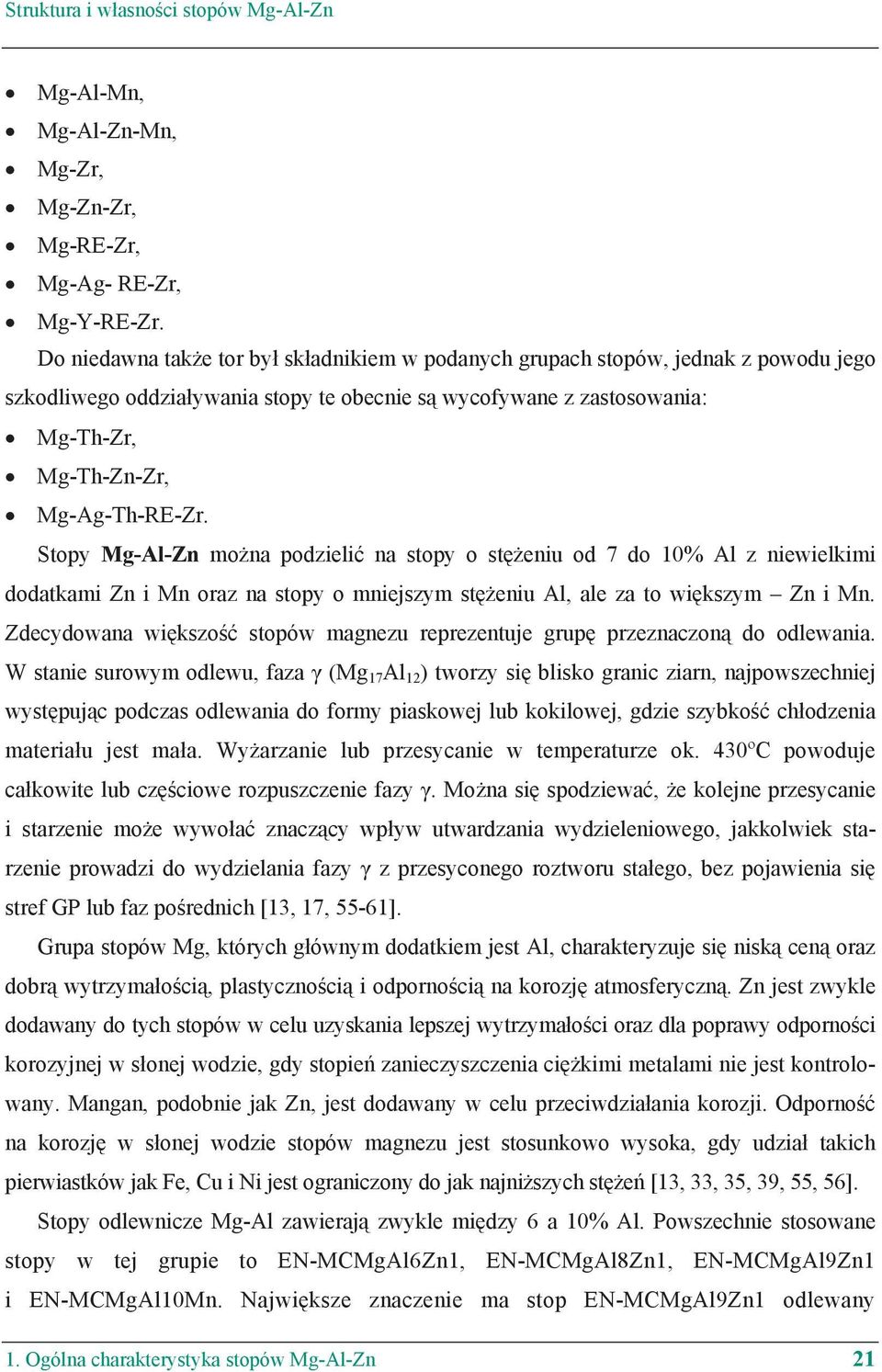 Stopy Mg-Al-Zn mo na podzieli na stopy o st eniu od 7 do 10% Al z niewielkimi dodatkami Zn i Mn oraz na stopy o mniejszym st eniu Al, ale za to wi kszym Zn i Mn.