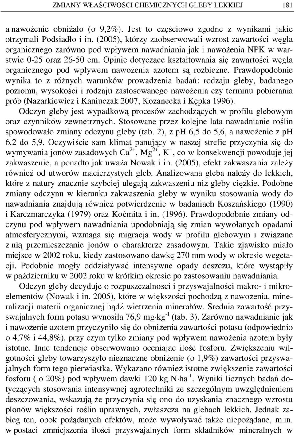 Opinie dotyczące kształtowania się zawartości węgla organicznego pod wpływem nawoŝenia azotem są rozbieŝne.