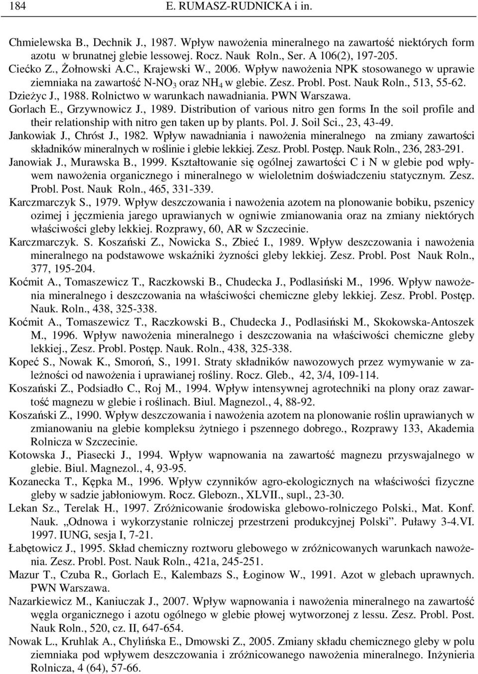 Rolnictwo w warunkach nawadniania. PWN Warszawa. Gorlach E., Grzywnowicz J., 1989. Distribution of various nitro gen forms In the soil profile and their relationship with nitro gen taken up by plants.