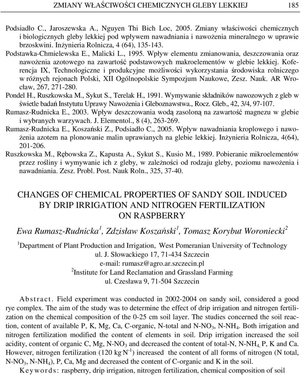 , Malicki L., 1995. Wpływ elementu zmianowania, deszczowania oraz nawoŝenia azotowego na zawartość podstawowych makroelementów w glebie lekkiej.