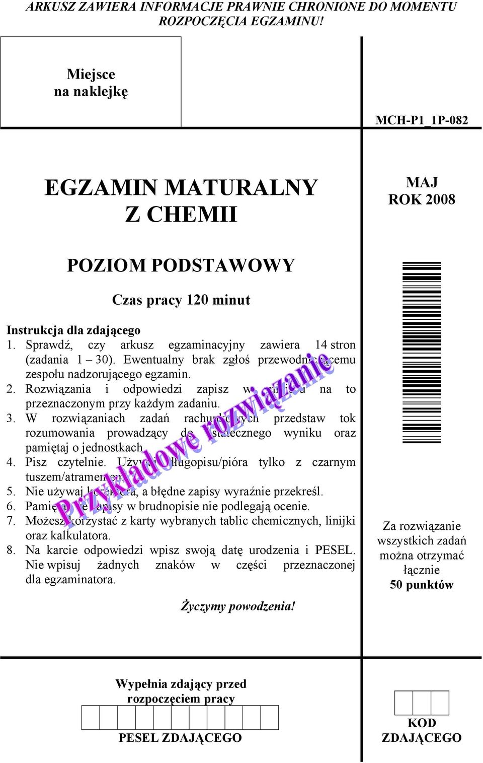 Sprawdź, czy arkusz egzaminacyjny zawiera 14 stron (zadania 1 30). Ewentualny brak zgłoś przewodniczącemu zespołu nadzorującego egzamin. 2.