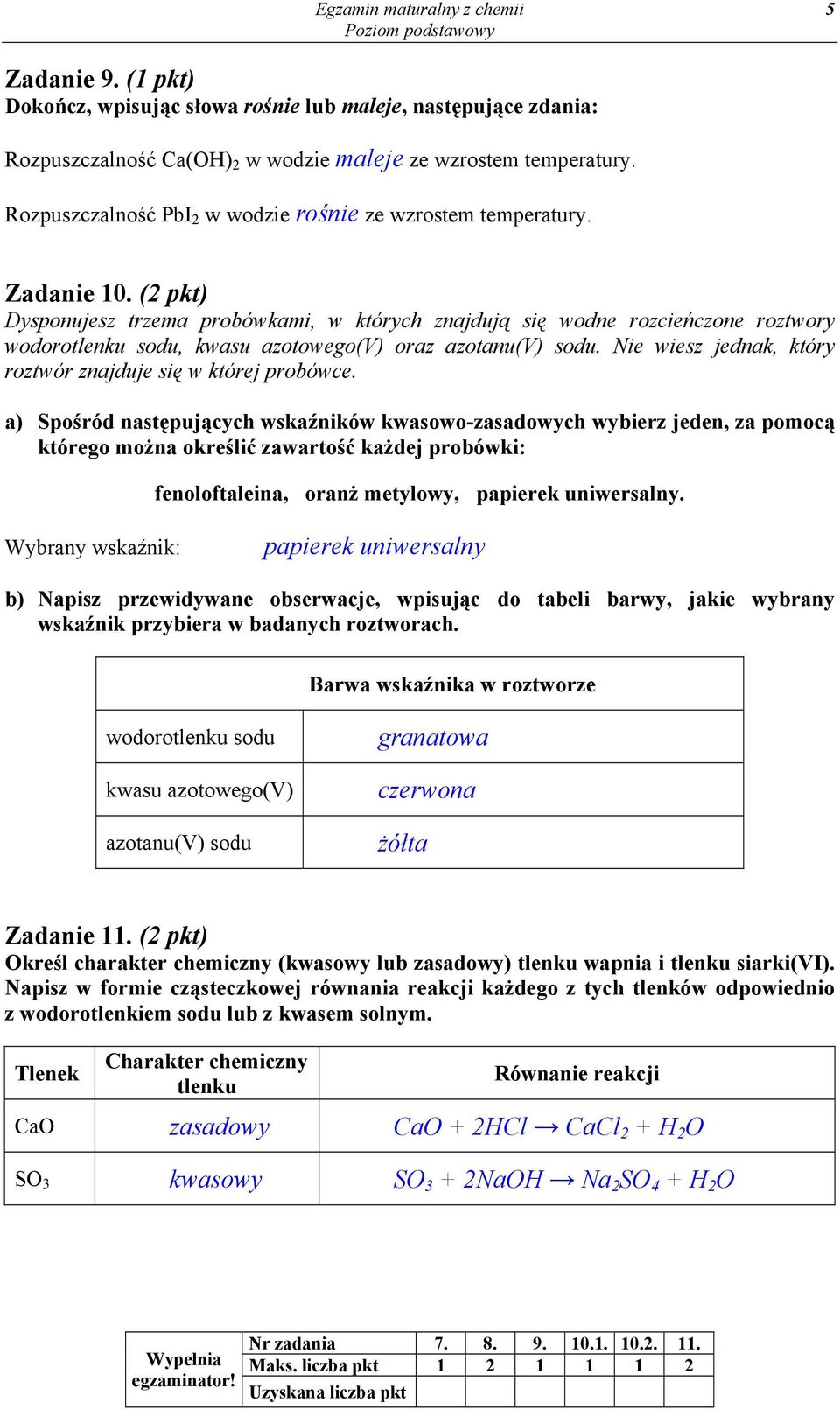 (2 pkt) Dysponujesz trzema probówkami, w których znajdują się wodne rozcieńczone roztwory wodorotlenku sodu, kwasu azotowego(v) oraz azotanu(v) sodu.