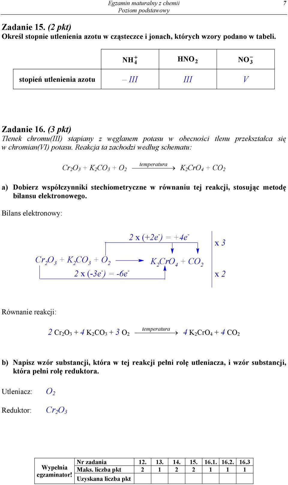 Reakcja ta zachodzi według schematu: r 2 O 3 + K 2 O 3 + O 2 temperatura K 2 ro 4 + O 2 a) Dobierz współczynniki stechiometryczne w równaniu tej reakcji, stosując metodę bilansu elektronowego.