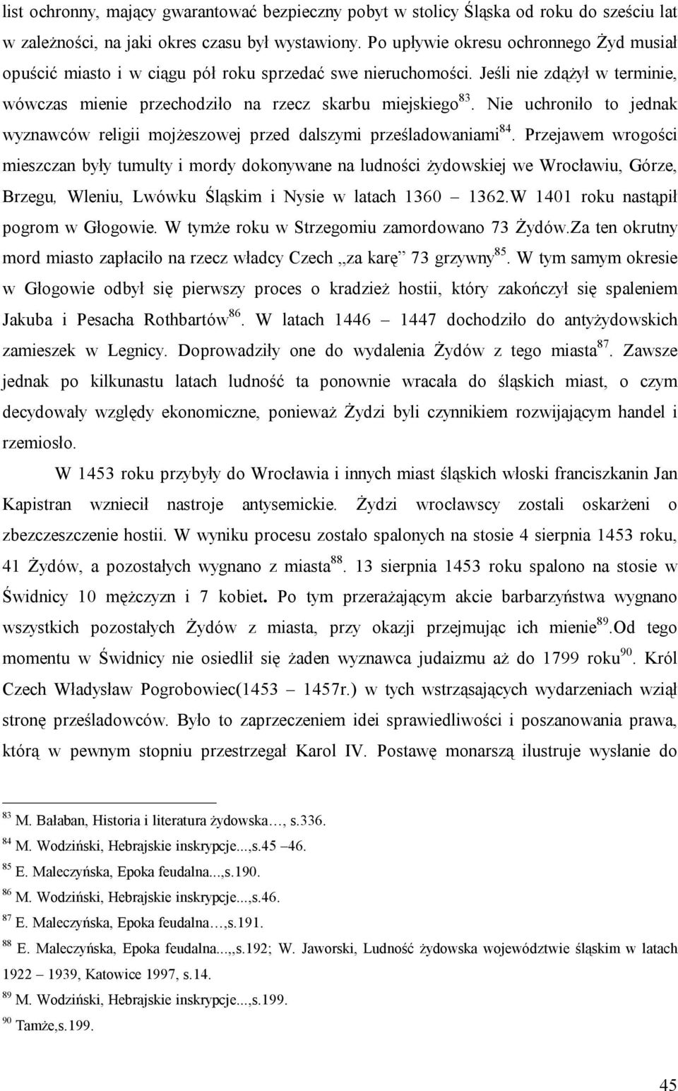 Nie uchroniło to jednak wyznawców religii mojżeszowej przed dalszymi prześladowaniami 84.