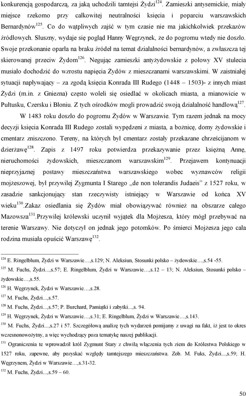 Swoje przekonanie oparła na braku źródeł na temat działalności bernardynów, a zwłaszcza tej skierowanej przeciw Żydom 126.