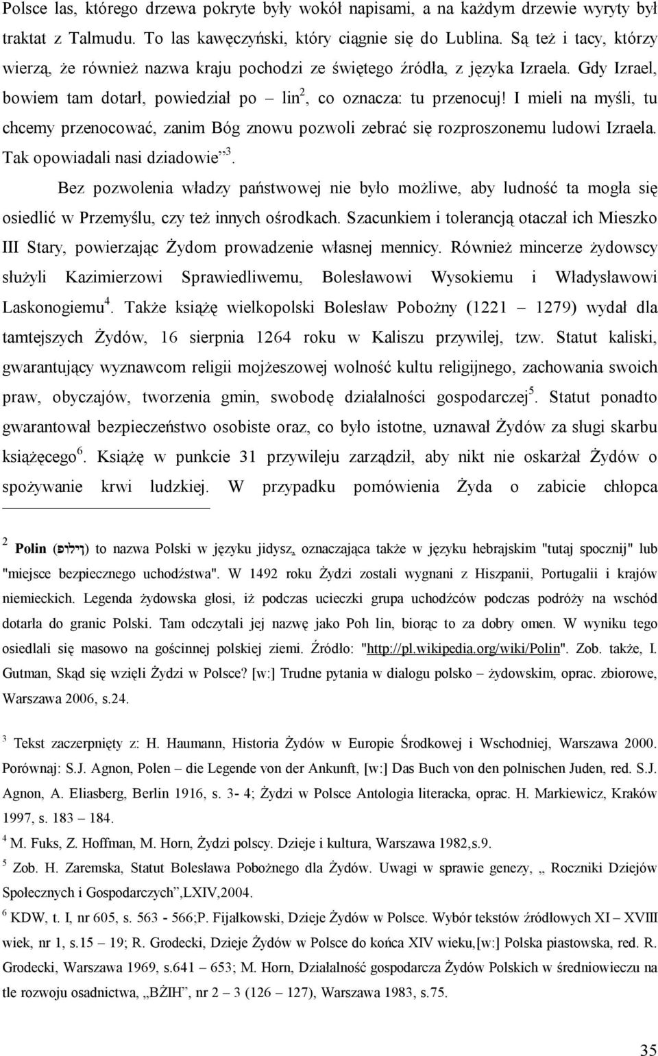 I mieli na myśli, tu chcemy przenocować, zanim Bóg znowu pozwoli zebrać się rozproszonemu ludowi Izraela. Tak opowiadali nasi dziadowie 3.