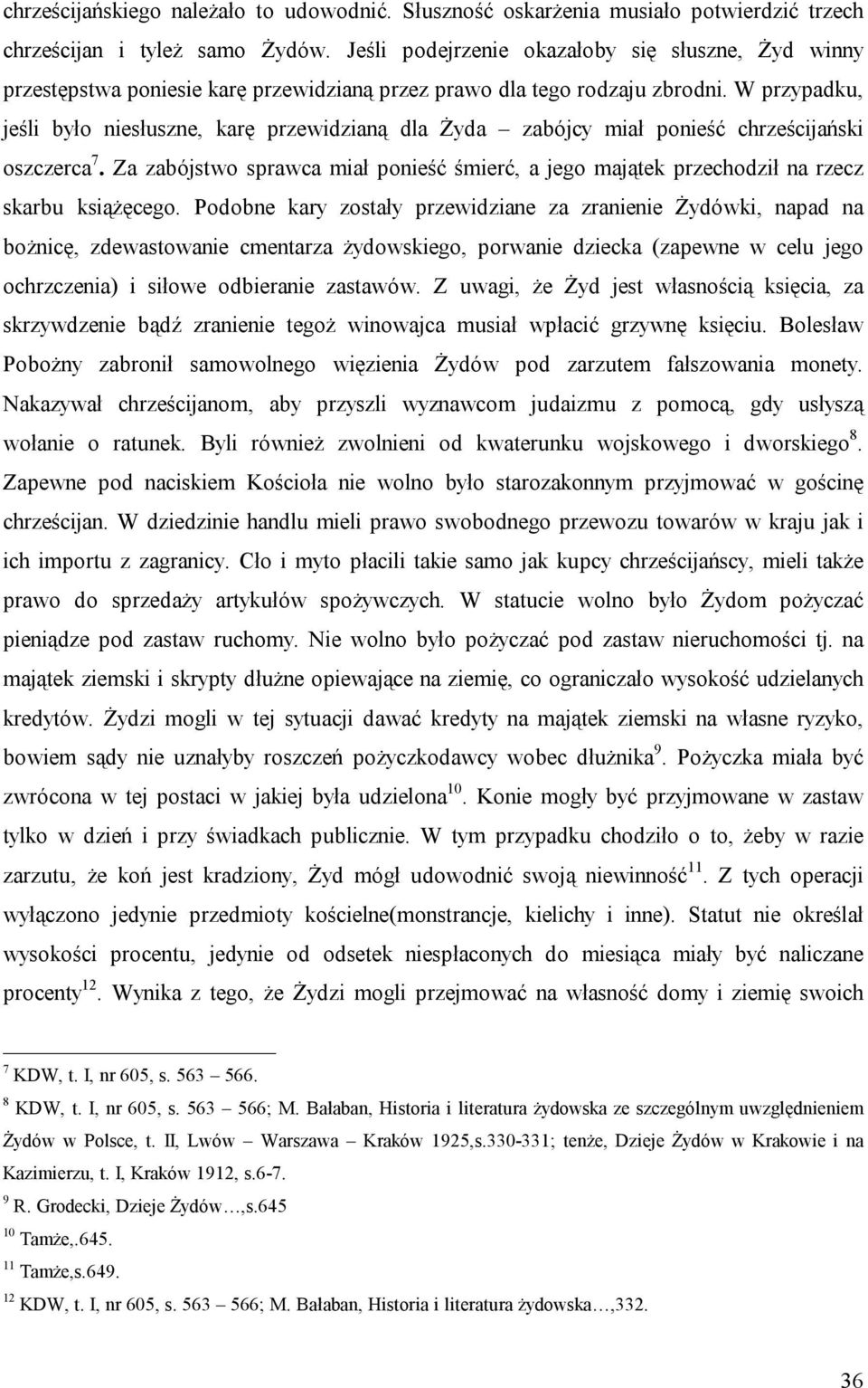 W przypadku, jeśli było niesłuszne, karę przewidzianą dla Żyda zabójcy miał ponieść chrześcijański oszczerca 7.