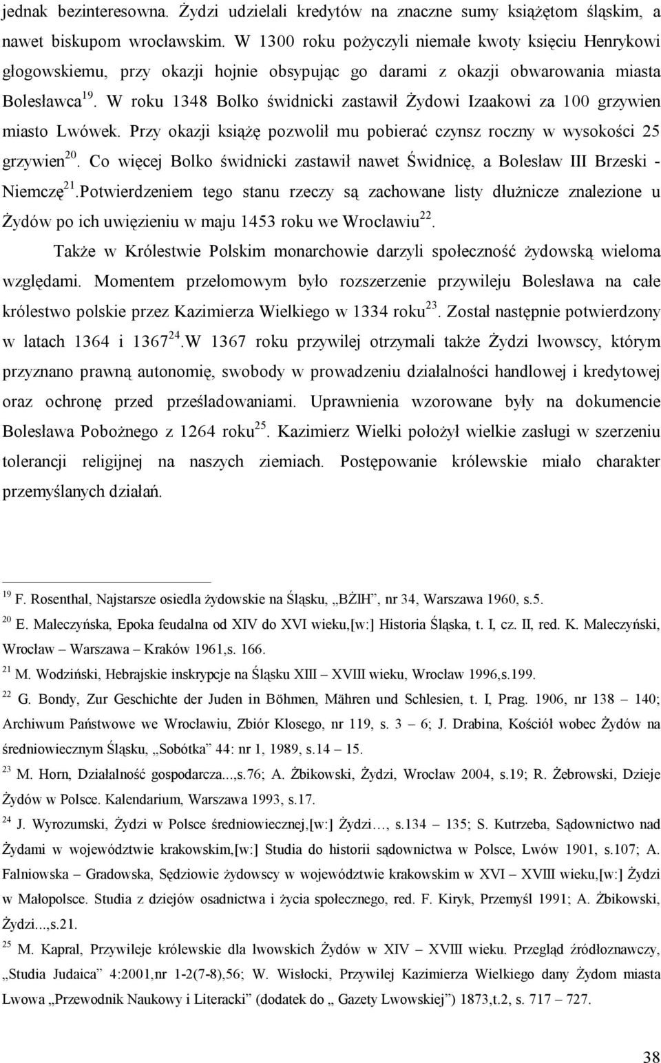 W roku 1348 Bolko świdnicki zastawił Żydowi Izaakowi za 100 grzywien miasto Lwówek. Przy okazji książę pozwolił mu pobierać czynsz roczny w wysokości 25 grzywien 20.
