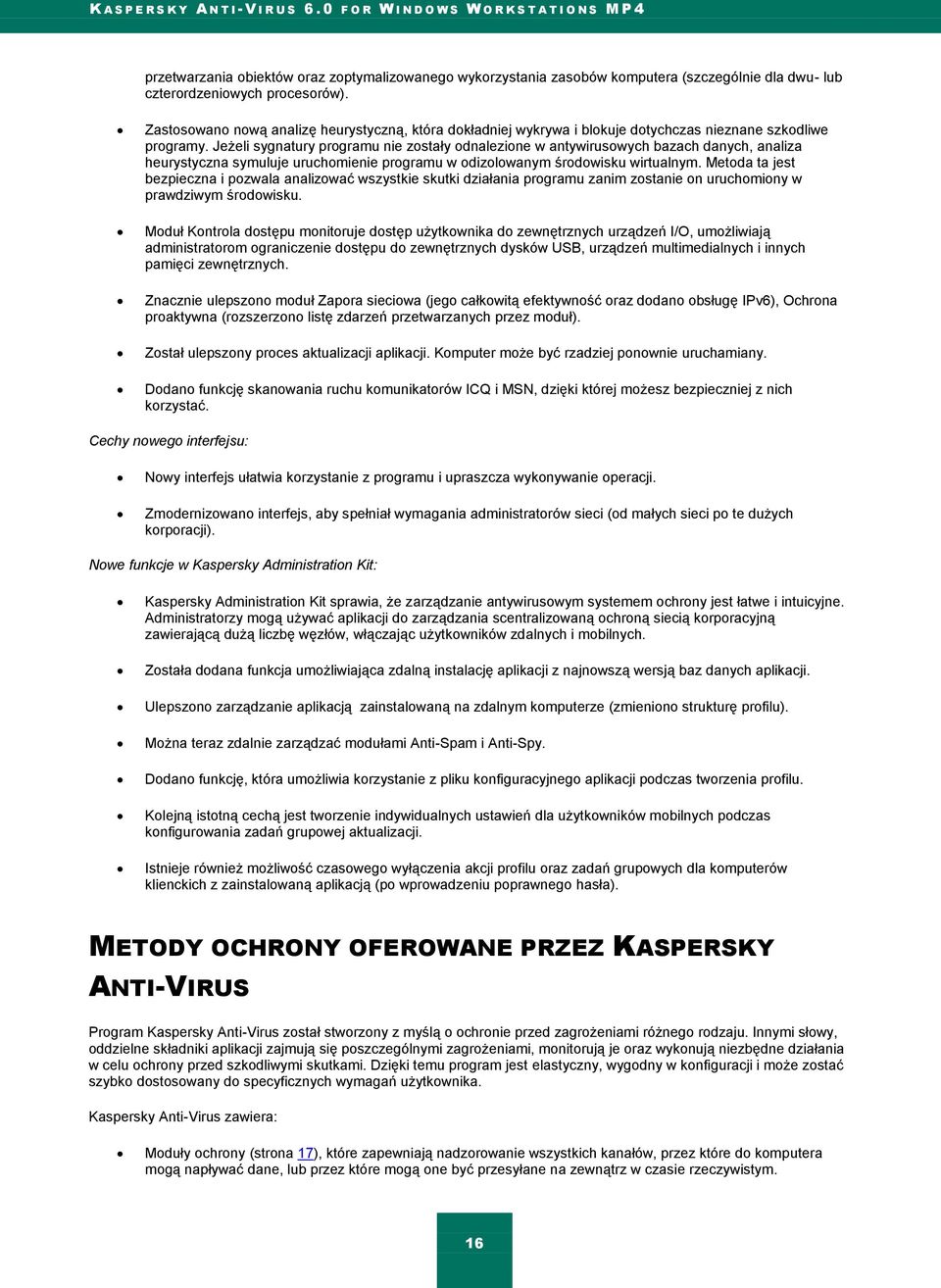 Jeżeli sygnatury programu nie zostały odnalezione w antywirusowych bazach danych, analiza heurystyczna symuluje uruchomienie programu w odizolowanym środowisku wirtualnym.