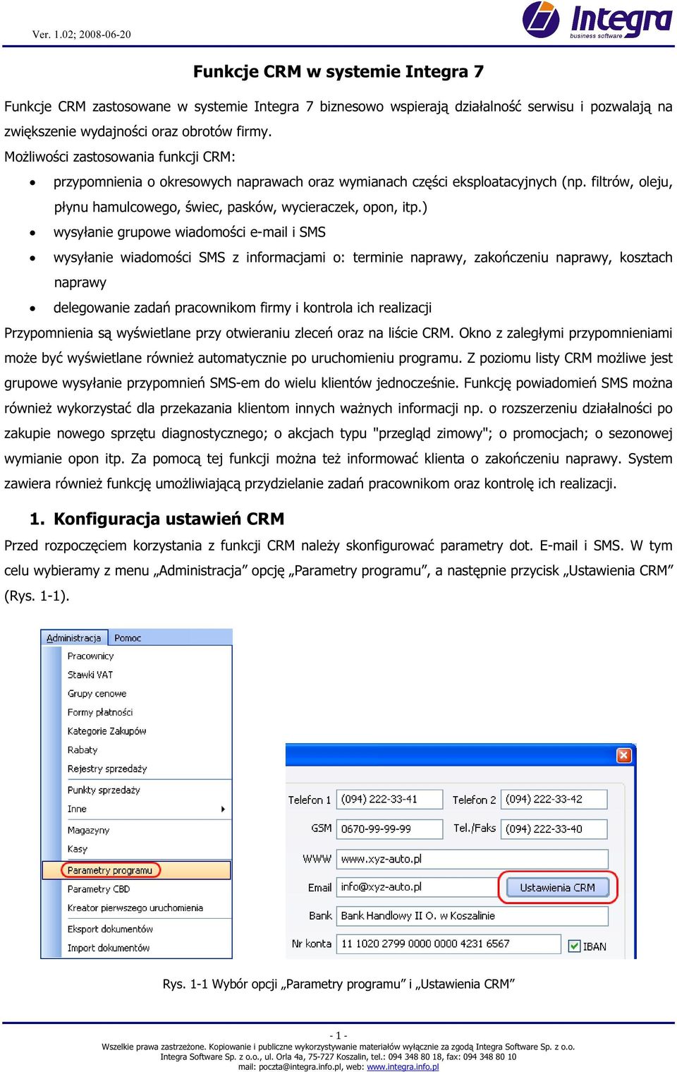 ) wysyłanie grupowe wiadomości e-mail i SMS wysyłanie wiadomości SMS z informacjami o: terminie naprawy, zakończeniu naprawy, kosztach naprawy delegowanie zadań pracownikom firmy i kontrola ich