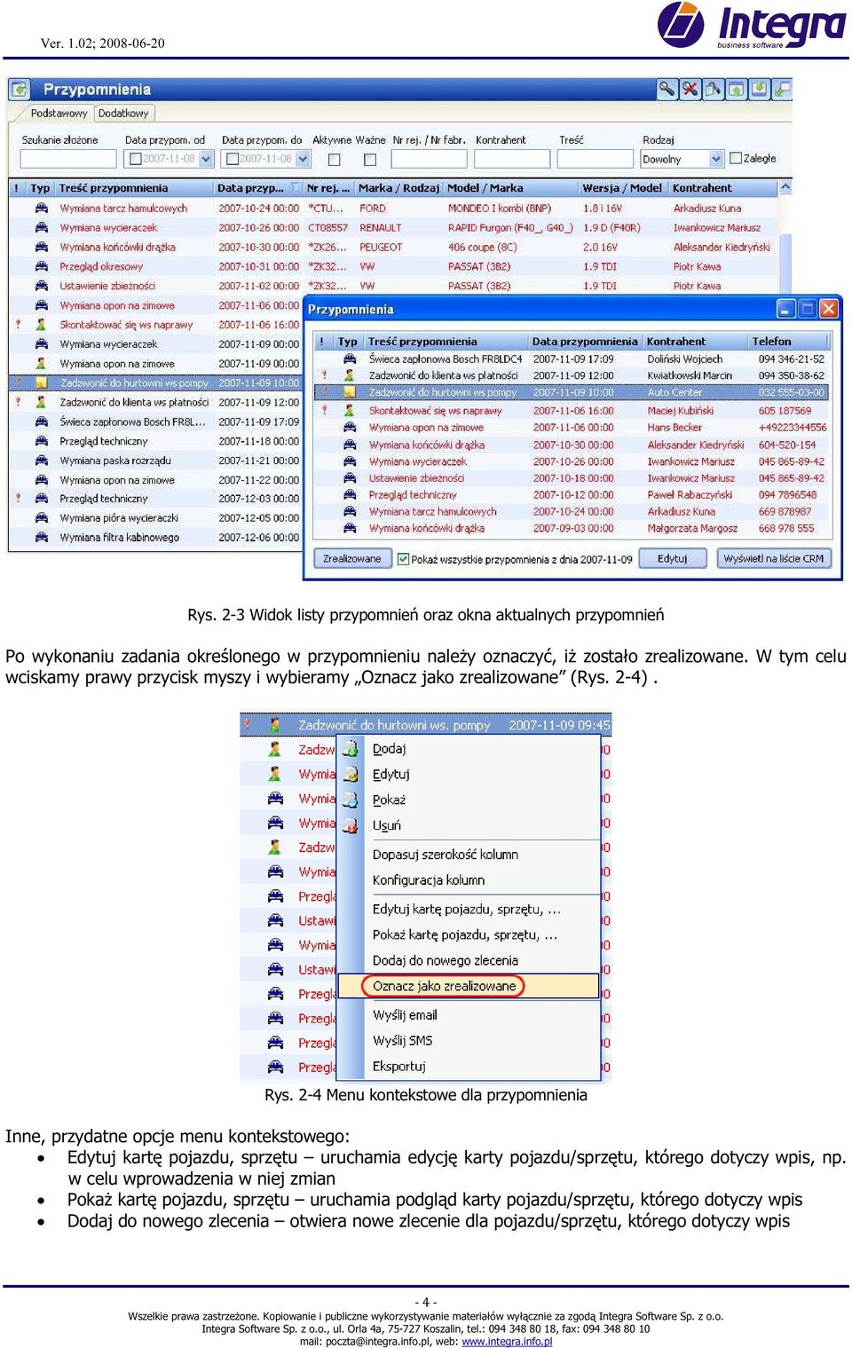 2-4 Menu kontekstowe dla przypomnienia Inne, przydatne opcje menu kontekstowego: Edytuj kartę pojazdu, sprzętu uruchamia edycję karty pojazdu/sprzętu, którego